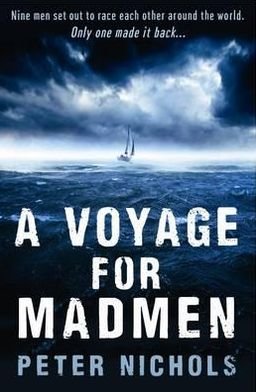 Cover for Peter Nichols · A Voyage For Madmen: Nine men set out to race each other around the world. Only one made it back ... (Paperback Book) [Main edition] (2011)