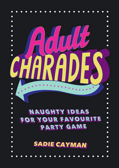 Cover for Sadie Cayman · Adult Charades: Naughty Ideas for Your Favourite Party Game (Paperback Book) (2016)