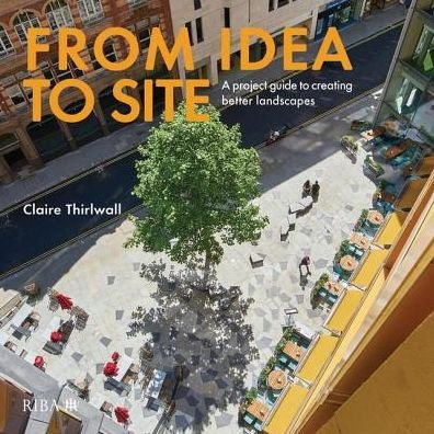 Cover for Claire Thirlwall · From Idea to Site: A project guide to creating better landscapes (Hardcover Book) (2020)