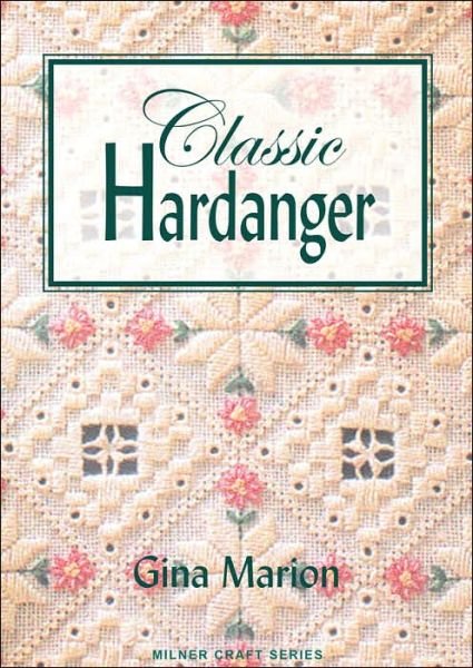 Classic Hardanger - Milner Craft Series - Gina Marion - Kirjat - Sally Milner Publishing Pty Ltd - 9781863513432 - keskiviikko 1. kesäkuuta 2005