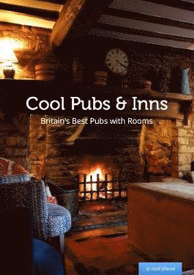 Cool Pubs and Inns: Britain's best pubs with rooms - Cool Places - Martin Dunford - Kirjat - Cool Places - 9781906889432 - maanantai 21. kesäkuuta 2021