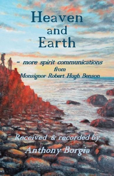 Cover for Anthony Borgia · Heaven and Earth: more spirit communications from Monsignor Robert Hugh Benson (Taschenbuch) (2020)