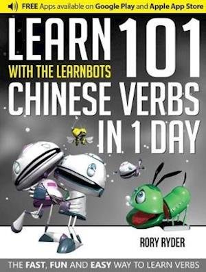 Learn 101 Chinese Verbs in 1 Day: With LearnBots - LearnBots - Rory Ryder - Bøker - iEdutainments Ltd - 9781908869432 - 10. mars 2017