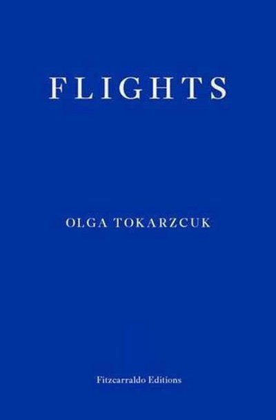 Flights - Olga Tokarczuk - Kirjat - Fitzcarraldo Editions - 9781910695432 - keskiviikko 17. toukokuuta 2017
