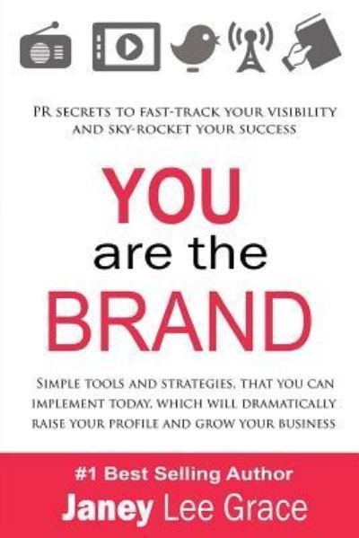 Cover for Janey Lee Grace · You are the Brand: PR Secrets to Fast-Track Your Visibility and Sky-Rocket Your Success (Pocketbok) (2015)