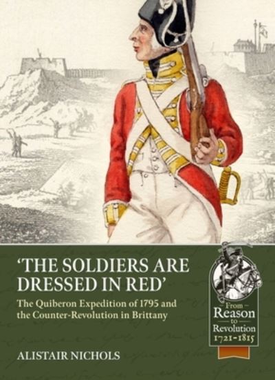 Cover for Alistair Nichols · The Soldiers Are Dressed in Red: The Quiberon Expedition of 1795 and the Counter-Revolution in Brittany - From Reason to Revolution (Paperback Book) (2022)