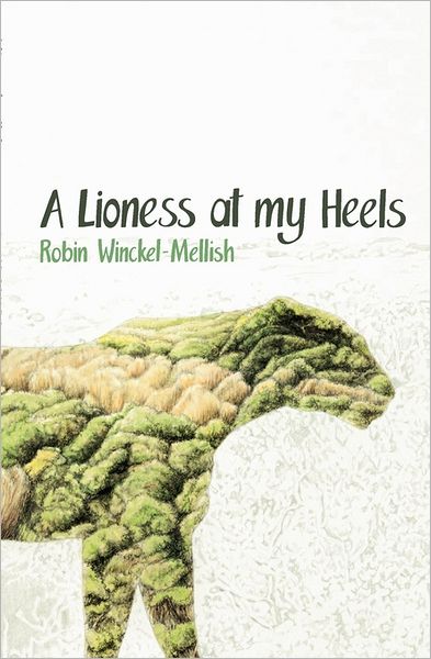 Cover for Robin Winckel-mellish · A Lioness at My Heels (Paperback Book) (2011)