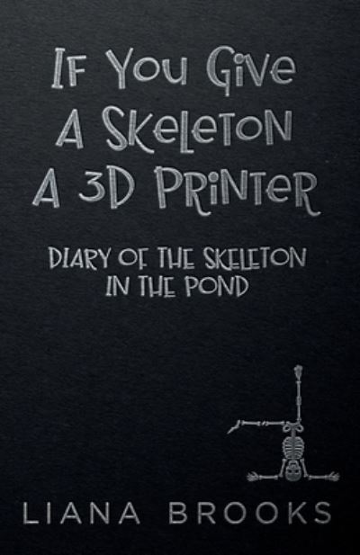 Liana Brooks · If You Give A Skeleton A 3D Printer (Pocketbok) (2021)