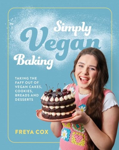 Cover for Freya Cox · Simply Vegan Baking: Taking the faff out of vegan cakes, cookies, breads and desserts (Hardcover Book) (2022)