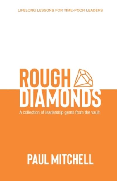 Rough Diamonds: A Collection of Leadership Gems from the Vault - Paul Mitchell - Książki - Woodslane Pty Ltd - 9781925868432 - 4 sierpnia 2020