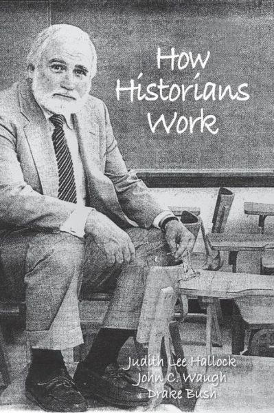 Cover for Hallock Lee Judith · How Historians Work: Retelling the Past - From the Civil War to the Wider World (Paperback Book) (2011)