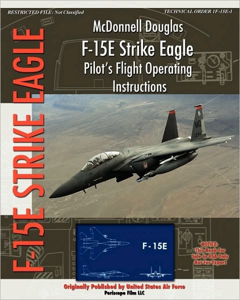Mcdonnell Douglas F-15e Strike Eagle Pilot's Flight Operating Instructions - United States Air Force - Books - Periscope Film LLC - 9781935700432 - August 14, 2010