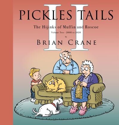 Cover for Brian Crane · Pickles Tails Volume Two: Subtitle The Hijinks of Muffin &amp; Roscoe Volume Two: 2008-2020 (Hardcover Book) (2022)