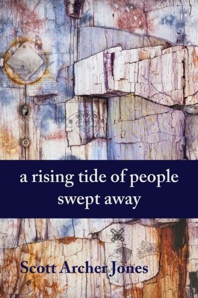 Cover for Scott Archer Jones · A Rising Tide of People Swept Away (Taschenbuch) (2016)