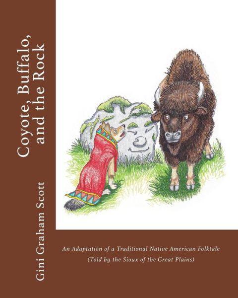 Cover for Gini Graham Scott · Coyote, Buffalo, and the Rock : An Adaptation of a Traditional Native American Folktale (Taschenbuch) (2018)