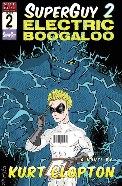 SuperGuy 2: Electric Boogaloo - Kurt Clopton - Books - Not a Pipe Publishing - 9781948120432 - December 17, 2019