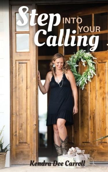 Kendra Carroll · Step into Your Calling (Bok) (2024)