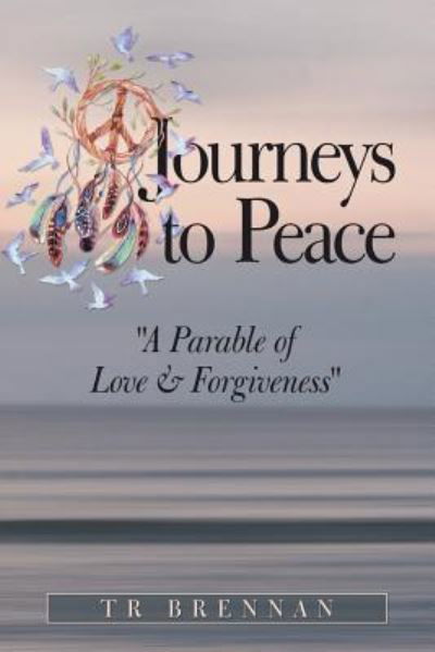 Cover for Tr Brennan · Journeys to Peace: A Parable of Love &amp; Forgiveness (Paperback Book) (2019)
