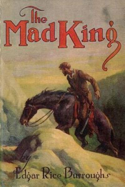 The Mad King - Edgar Rice Burroughs - Books - Createspace Independent Publishing Platf - 9781974534432 - August 13, 2017