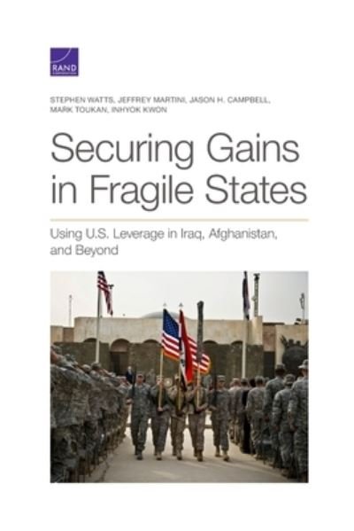 Cover for Stephen Watts · Securing Gains in Fragile States: Using U.S. Leverage in Iraq, Afghanistan, and Beyond (Paperback Book) (2021)