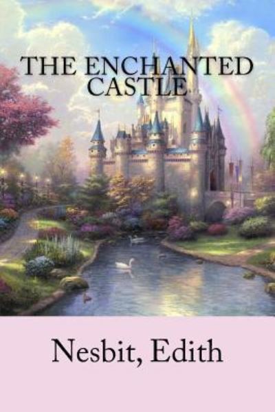 The Enchanted Castle - Edith Nesbit - Books - Createspace Independent Publishing Platf - 9781978440432 - October 19, 2017