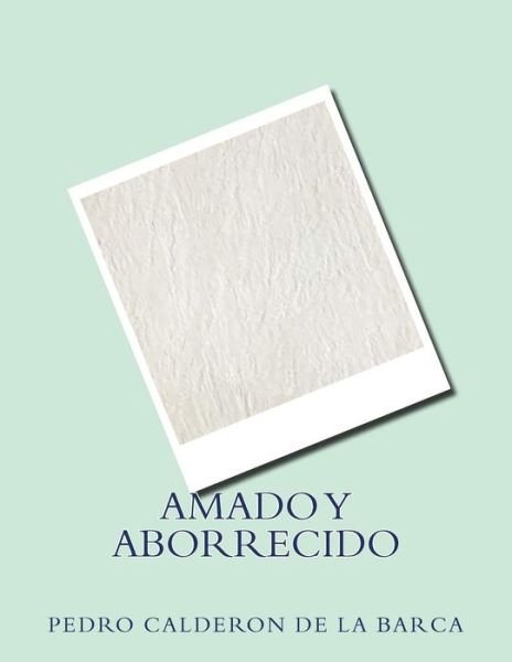 Cover for Pedro Calderon de la Barca · Amado Y Aborrecido (Taschenbuch) (2017)