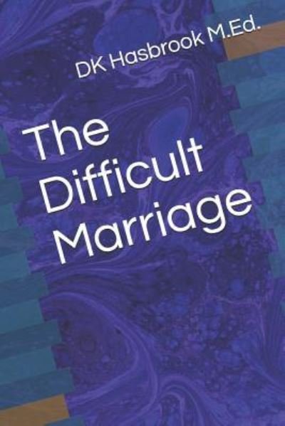 Cover for Dk Hasbrook M Ed · The Difficult Marriage (Paperback Bog) (2018)