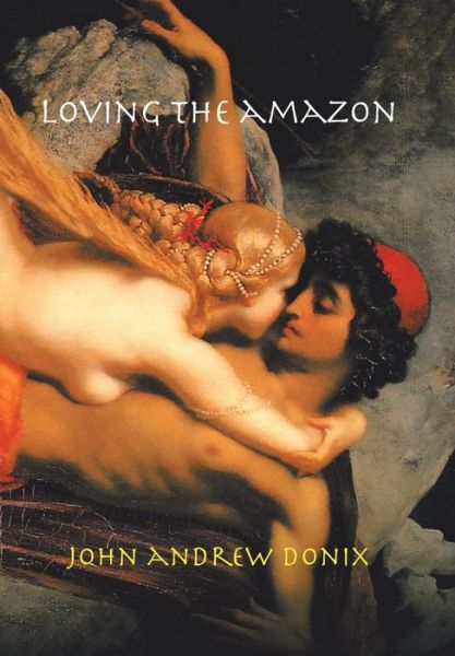 Cover for John Andrew Donix · Loving the Amazon (Hardcover Book) (2019)