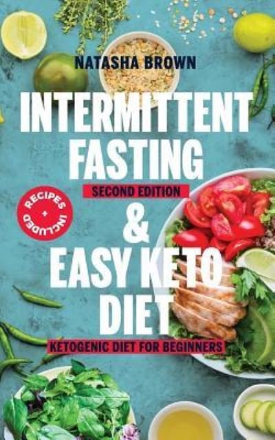 Intermittent Fasting and Easy Keto Diet - Natasha Brown - Livres - Createspace Independent Publishing Platf - 9781986667432 - 29 mars 2018