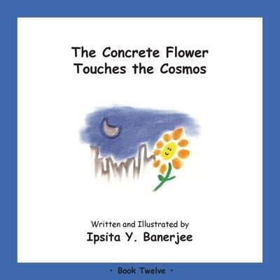 Cover for Ipsita Y Banerjee · The Concrete Flower Touches the Cosmos: Book Twelve - Concrete Flower (Pocketbok) (2020)