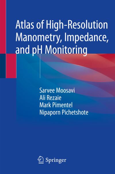 Sarvee Moosavi · Atlas of High-Resolution Manometry, Impedance, and pH Monitoring (Pocketbok) [1st ed. 2020 edition] (2020)