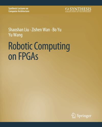 Cover for Shaoshan Liu · Robotic Computing on FPGAs - Synthesis Lectures on Computer Architecture (Paperback Book) (2021)