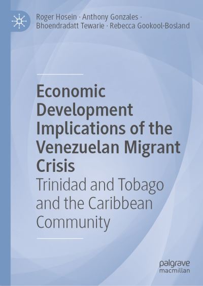 Economic Development Implications of the Venezuelan Migrant Crisis: Trinidad and Tobago and the Caribbean Community - Roger Hosein - Books - Springer International Publishing AG - 9783031134432 - October 15, 2022