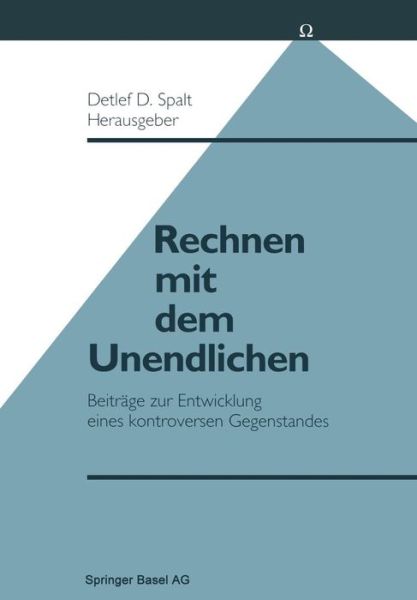 Cover for Spalt · Rechnen Mit Dem Unendlichen: Beitrage Zur Entwicklung Eines Kontroversen Gegenstandes (Paperback Book) [1990 edition] (2014)