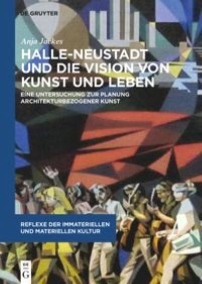 Cover for Anja Jackes · Halle-Neustadt und die Vision von Kunst und Leben: Eine Untersuchung zur Planung architekturbezogener Kunst - Reflexe der immateriellen und materiellen Kultur (Hardcover Book) (2021)