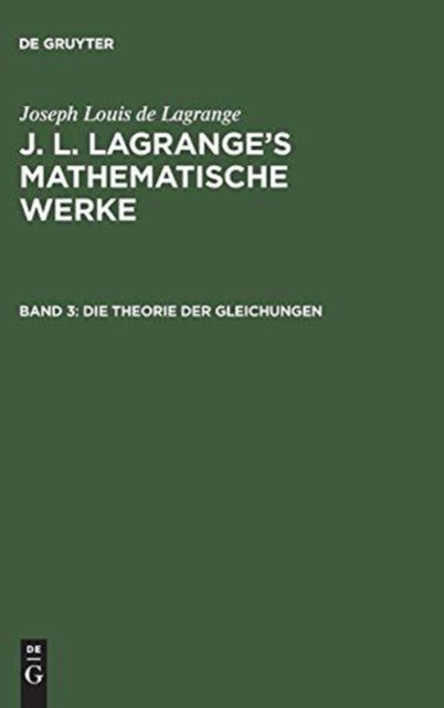 Cover for Joseph Louis de Lagrange · Die Theorie der Gleichungen : Aus (Book) (1901)