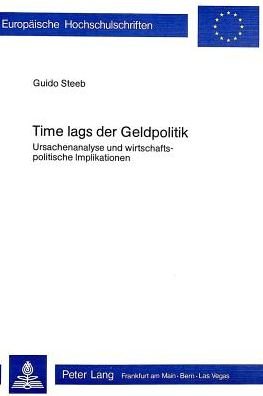 Time lags der Geldpolitik: Ursachenanalyse und wirtschaftspolitische Implikationen - Steeb Guido Steeb - Kirjat - Peter Lang International Academic Publis - 9783261025432 - sunnuntai 31. joulukuuta 1978