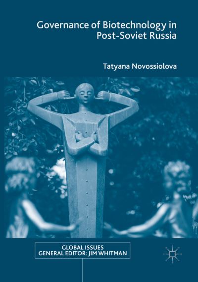 Cover for Tatyana Novossiolova · Governance of Biotechnology in Post-Soviet Russia - Global Issues (Paperback Book) [Softcover reprint of the original 1st ed. 2017 edition] (2018)