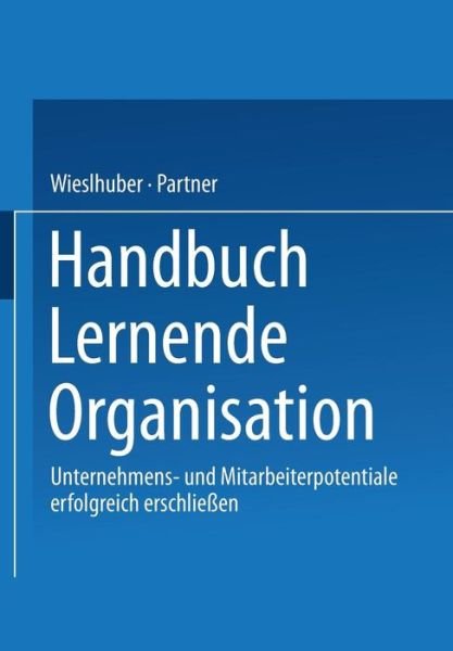 Cover for Dr Wieselhuber &amp; Partner · Handbuch Lernende Organisation: Unternehmens- Und Mitarbeiterpotentiale Erfolgreich Erschliessen (Taschenbuch) [Softcover Reprint of the Original 1st 1997 edition] (2013)