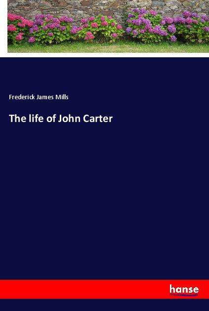 The life of John Carter - Mills - Books -  - 9783337892432 - 