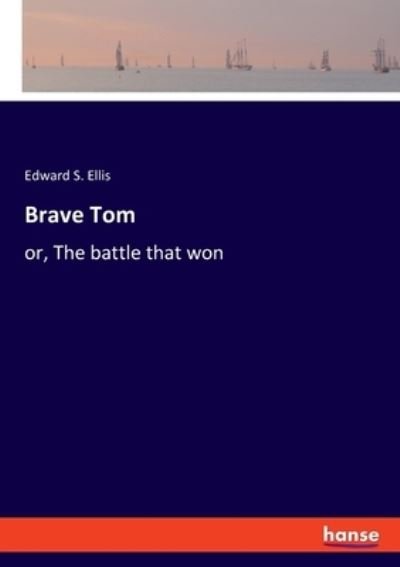 Cover for Edward S Ellis · Brave Tom (Paperback Bog) (2021)