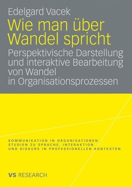 Cover for Edelgard Vacek · Wie Man UEber Wandel Spricht: Perspektivische Darstellung Und Interaktive Bearbeitung Von Wandel in Organisationsprozessen - Kommunikation in Organisationen (Paperback Bog) [2009 edition] (2009)