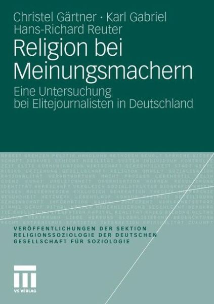 Cover for Christel Gartner · Religion Bei Meinungsmachern: Eine Untersuchung Bei Elitejournalisten in Deutschland - Veroeffentlichungen Der Sektion Religionssoziologie Der Deuts (Paperback Book) [2012 edition] (2011)