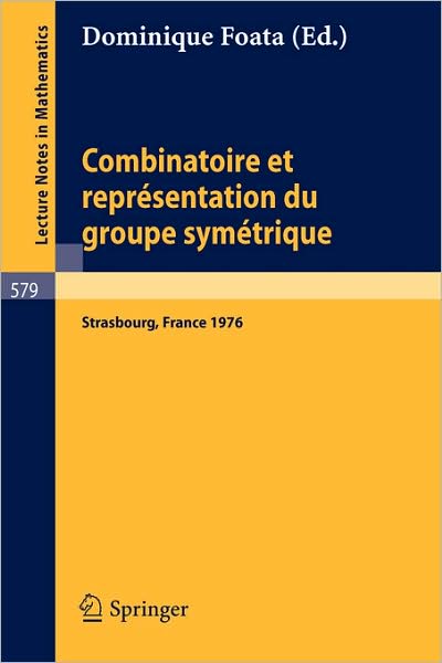Cover for D Foata · Combinatoire et Representation Du Groupe Symetrique: Actes De La Table Ronde Du C.n.r.s., Tenue a L'universite Louis Pasteur, Strasbourg, 26 Au 30 Avril 1976 - Lecture Notes in Mathematics (Paperback Book) (1977)