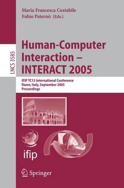Cover for Costabile M F · Human-Computer Interaction - INTERACT 2005: IFIP TC 13 International Conference, Rome, Italy, September 12-16, 2005, Proceedings - Information Systems and Applications, incl. Internet / Web, and HCI (Pocketbok) [2005 edition] (2005)