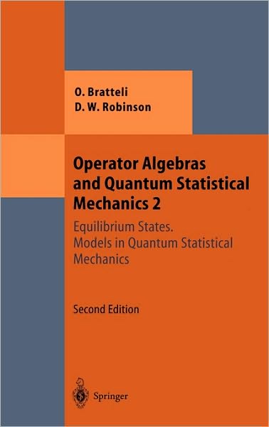 Cover for Ola Bratteli · Operator Algebras and Quantum Statistical Mechanics: Equilibrium States. Models in Quantum Statistical Mechanics - Theoretical and Mathematical Physics (Hardcover Book) [2nd ed. 1997. 2nd printing 2002 edition] (2003)