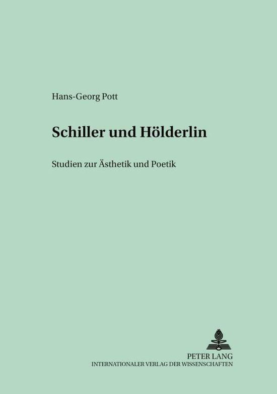 Cover for Hans-Georg Pott · Schiller Und Hoelderlin: Studien Zur Aesthetik Und Poetik - Oppelner Beitroppelner Beitraege Zur Germanistik (Paperback Book) (2002)