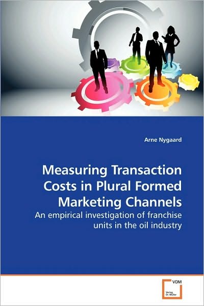 Cover for Arne Nygaard · Measuring Transaction Costs in Plural Formed Marketing Channels: an Empirical Investigation of Franchise Units in the Oil Industry (Paperback Book) (2009)