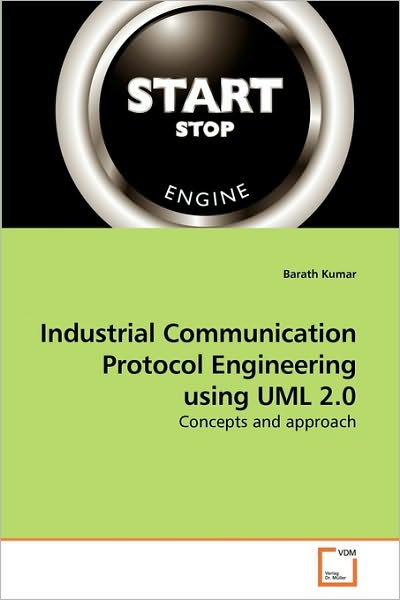 Cover for Barath Kumar · Industrial Communication Protocol Engineering Using Uml 2.0: Concepts and Approach (Paperback Book) (2010)