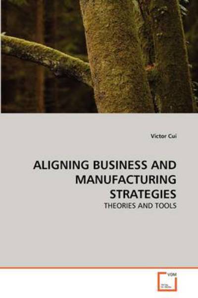 Cover for Victor Cui · Aligning Business and Manufacturing Strategies: Theories and Tools (Paperback Bog) (2011)